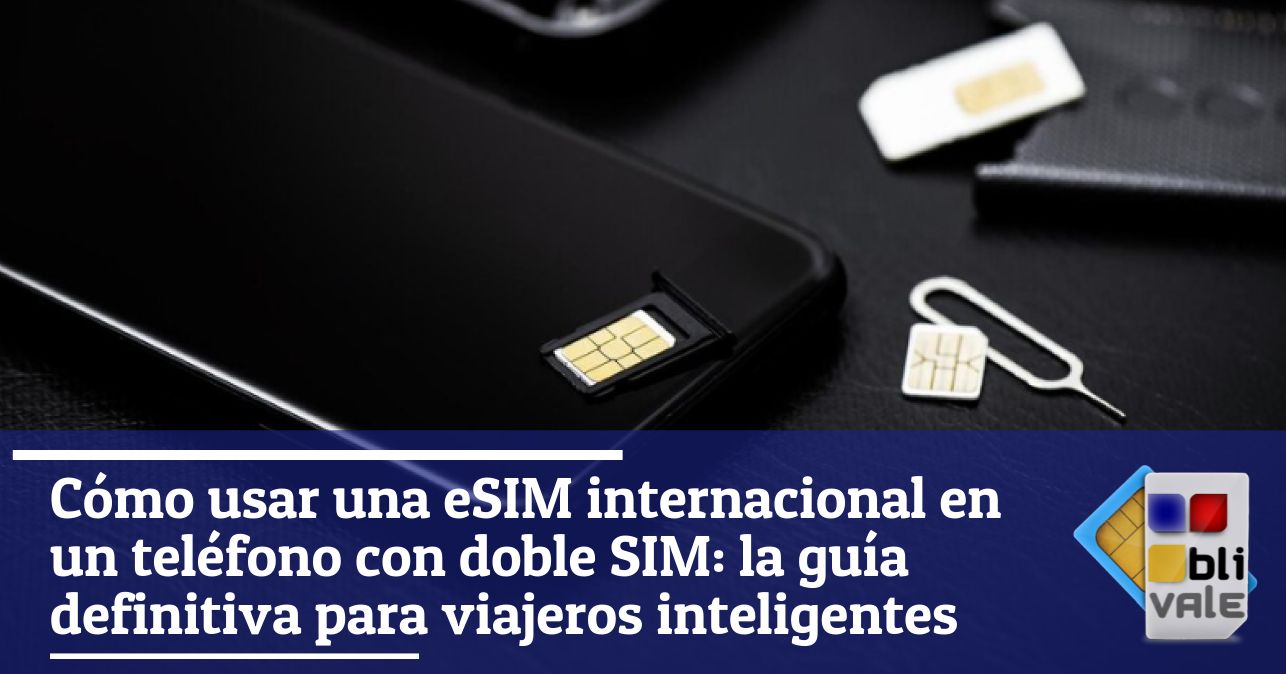 blivale_image_es_Cómo usar una eSIM internacional en un teléfono con doble SIM_643x337 BLIVALE Blog: Guides and tips for worry-free travel - Results from #10